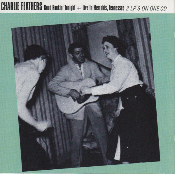 FEATHERS, CHARLIE  - GOOD ROCKIN' TONIGHT! LIVE IN MEMPHIS,