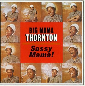 THORNTON, BIG MAMA - SASSY MAMA!