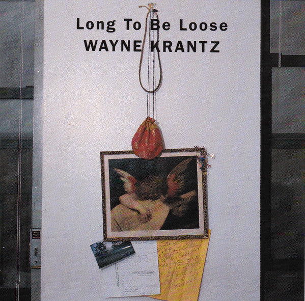 KRANTZ, WAYNE  - LONG TO BE LOOSE