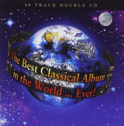 VARIOUS COMPOSERS - BEST CLASSICAL ALBUM IN THE WORLD EVER