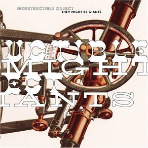 THEY MIGHT BE GIANTS - INDESTRUCTIBLE OBJECT