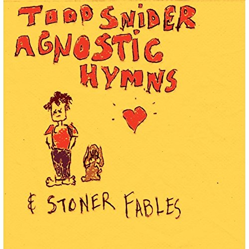 TODD SNIDER - AGNOSTIC HYMNS & STONER FABLES