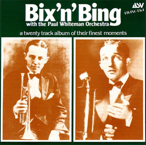 BEIDERBECKE, BIX/CROSBY;BING/WH - BIX N BING