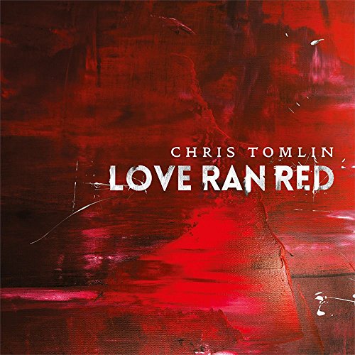 CHRIS TOMLIN - LOVE RAN RED