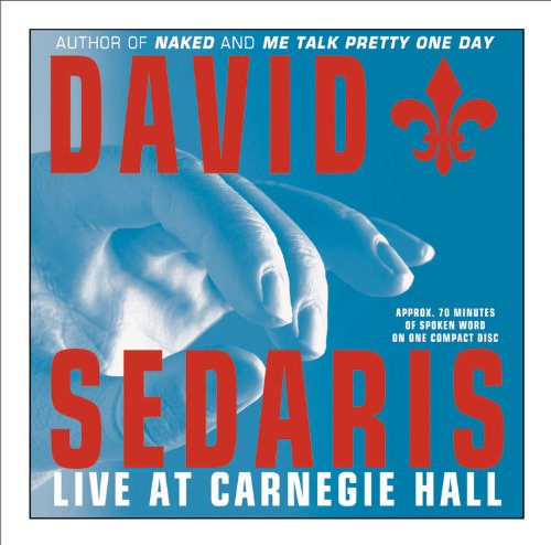 SEDARIS, DAVID  - DAVID SEDARIS: LIVE AT CARNEGIE HALL