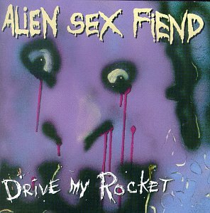 ALIEN SEX FIEND - PT1 DRIVE MY ROCKET: COLLECTIO