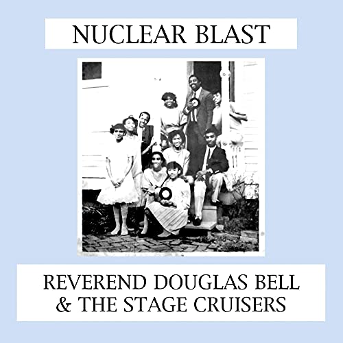 REVEREND DOUGLAS BELL AND THE STAGE CRUISERS - NUCLEAR BLAST (VINYL)