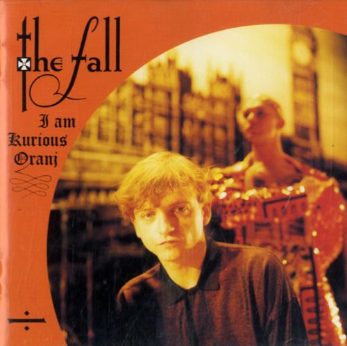 THE FALL - I AM KURIOUS ORANJ