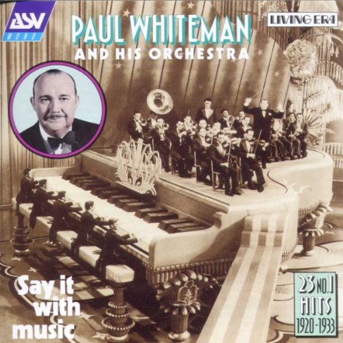 WHITEMAN, PAUL A/H ORCH - 1920-1933 SAY IT W/MUSIC5