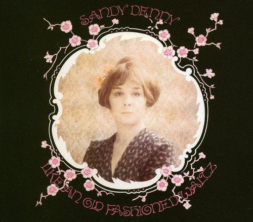 SANDY DENNY - LIKE AN OLD FASHIONED WALTZ