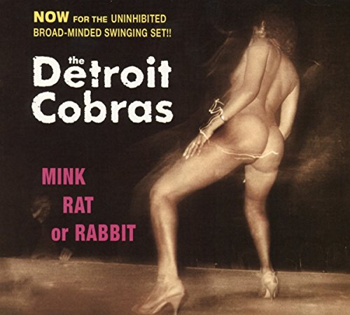 THE DETROIT COBRAS - MINK, RAT OR RABBIT