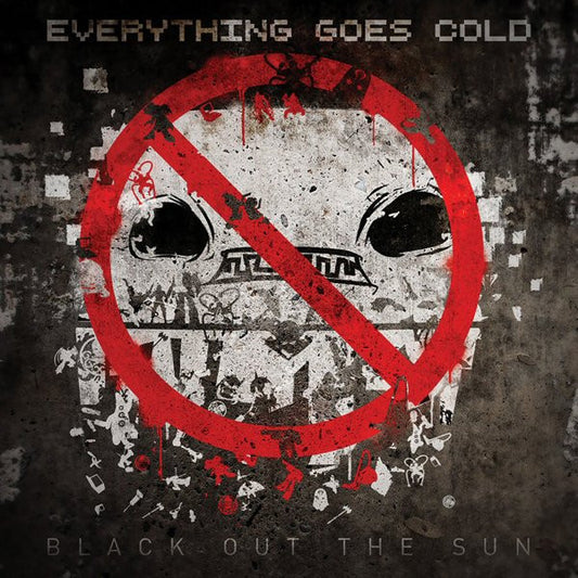 EVERYTHING GOES COLD  - BLACK OUT THE SUN