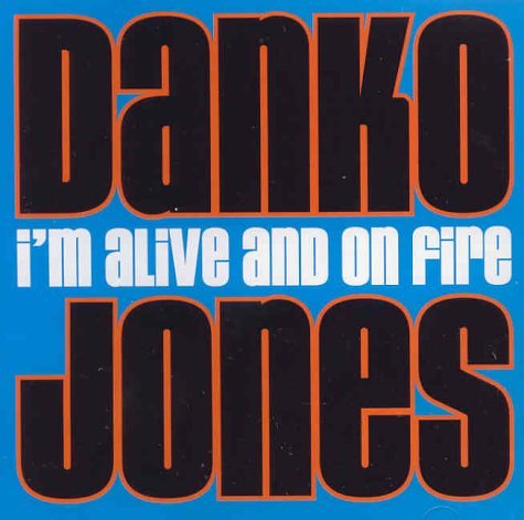 DANKO JONES - I'M ALIVE AND ON FIRE