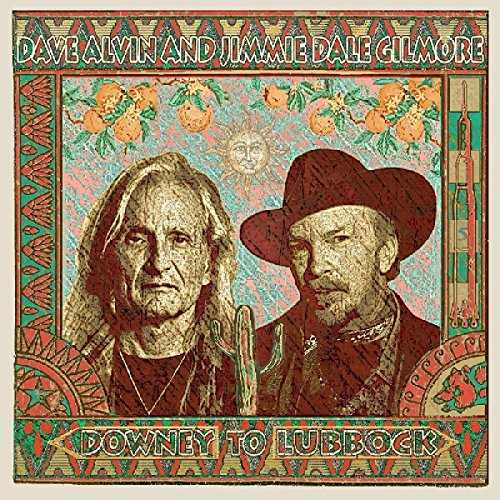 DAVE ALVIN & JIMMIE DALE GILMORE - DOWNEY TO LUBBOCK