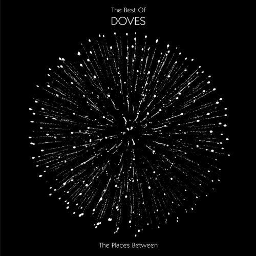 DOVES - PLACES BETWEEN: THE BEST OF DOVES