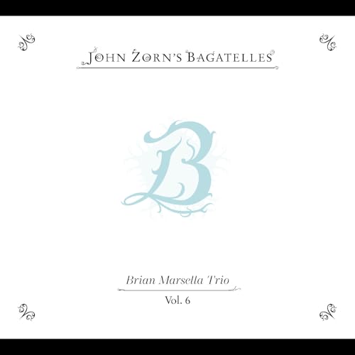 ZORN, JOHN - THE BAGATELLES VOL. 6”BRIAN MARSELLA TRIO (CD)