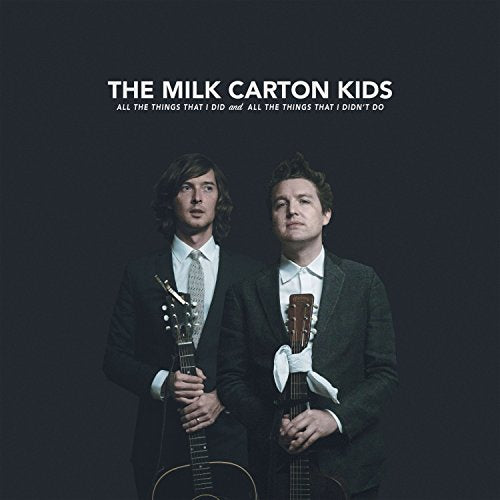 THE MILK CARTON KIDS - ALL THE THINGS THAT I DID AND ALL THE THINGS THAT I DIDN'T DO