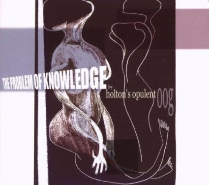 HOLTON'S OPULENT OOG  - PROBLEM OF KNOWLEDGE