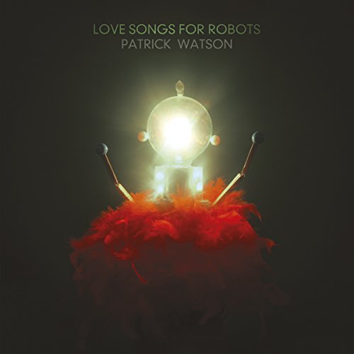 WATSON, PATRICK - LOVE SONGS FOR ROBOTS