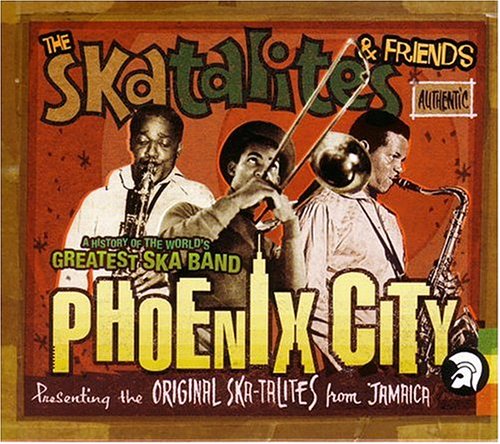 SKATALITES & FRIENDS - PHOENIX CITY: HISTORY OF THE WORLD'S GREATEST SKA