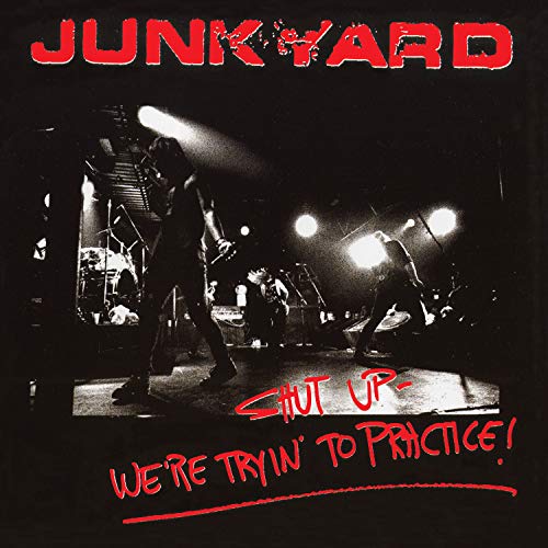 JUNKYARD - SHUT UP - WE'RE TRYIN' TO PRACTICE