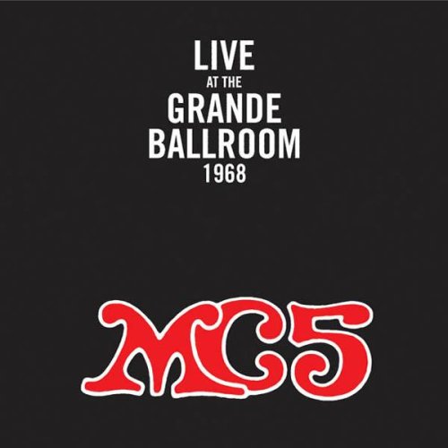 MC 5 - 1968: LIVE AT THE GRANDE BALLR