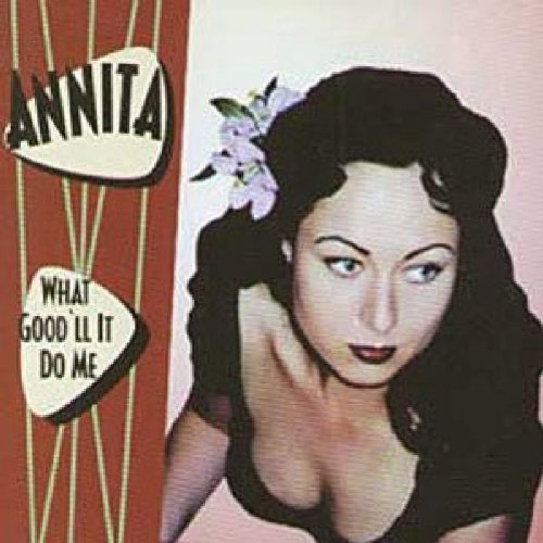 ANNITA - WHAT GOOD'LL IT DO ME