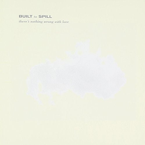 BUILT TO SPILL - THERES NOTHING WRONG W/LOVE