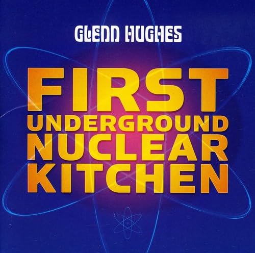 HUGHES, GLENN (DEEP PURPLE)  - FIRST UNDERGROUND NUCLEAR KITCHEN