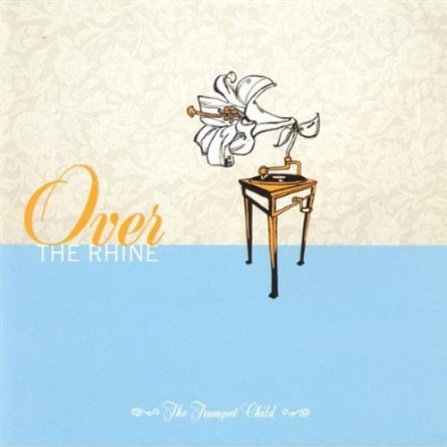 OVER THE RHINE - TRUMPET CHILD