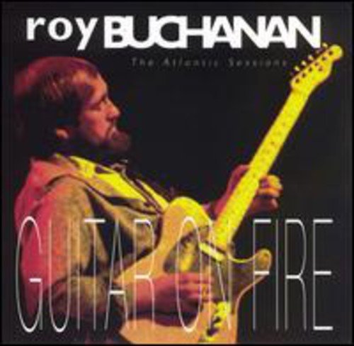 ROY BUCHANAN - GUITAR ON FIRE: THE ATLANTIC SESSIONS