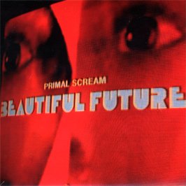 PRIMAL SCREAM - BEAUTIFUL FUTURE