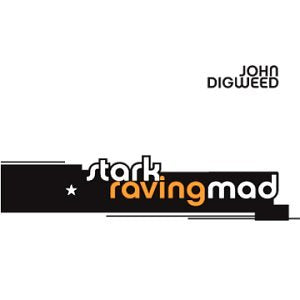 DIGWEED, JOHN - STARK RAVING MAD