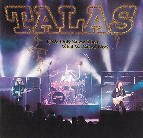 TALAS - IF WE ONLY KNEW THEN WHAT WE KNOW NOW...