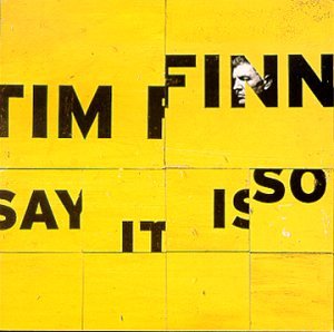 FINN, TIM (CROWDED HOUSE)  - SAY IT IS SO