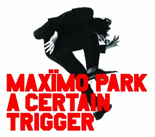 MAXIMO PARK - A CERTAIN TRIGGER