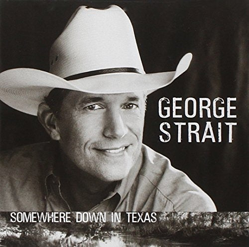 STRAIT, GEORGE - GEORGE STRAIT:SOMEWHERE DOWN IN TEXAS