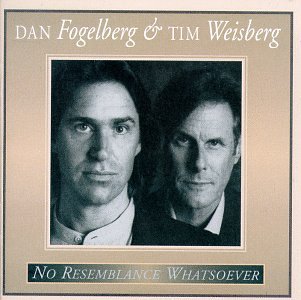 FOGELBERG, DAN AND TIM WEISBERG - NO RESEMBLANCE WHATSOEVER