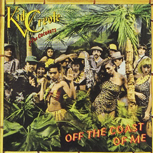 KID CREOLE & THE COCONUTS - OFF THE COAST OF ME