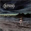 CRYPTOPSY - AND THEN YOU'LL BEG