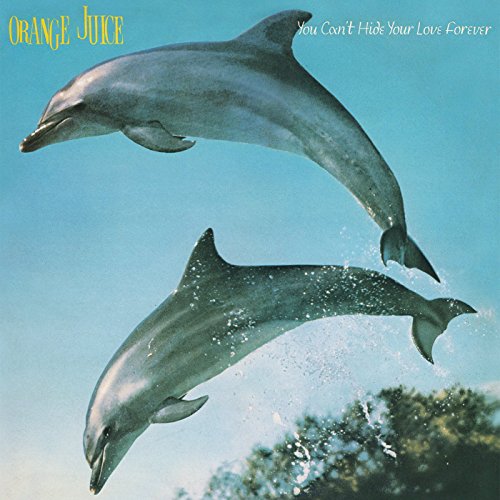 ORANGE JUICE - YOU CAN'T HIDE YOUR LOVE FOREVER