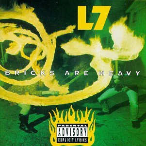 L7 - BRICKS ARE HEAVY