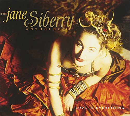 SIBERRY, JANE - LOVE IS EVERYTHING: ANTHOLOGY