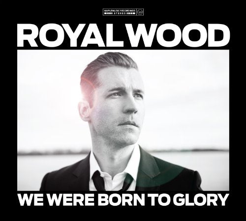 WOOD, ROYAL - WE WERE BORN TO GLORY