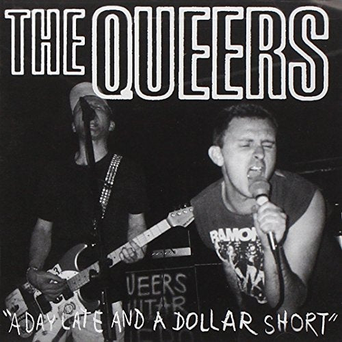 QUEERS  - A DAY LATE AND A DOLLAR SHORT