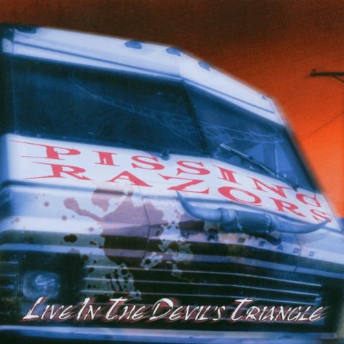 PISSING RAZORS - LIVE IN THE DEVILS TRIANGLE