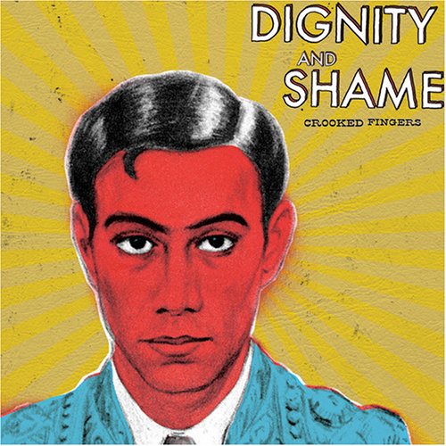 CROOKED FINGERS - DIGNITY AND SHAME