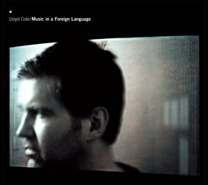 LLOYD COLE - MUSIC IN A FOREIGN LANGUAGE