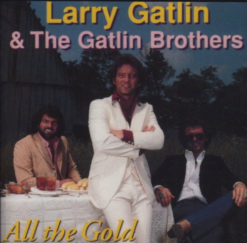 LARRY GATLIN & GATLIN BROTHERS - ALL THE GOLD