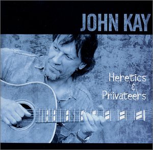 JOHN KAY - HERETICS & PRIVATEERS